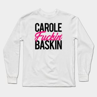 Carole Fuckin' Baskin Long Sleeve T-Shirt